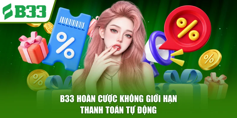 B33 hoàn cược không giới hạn thanh toán tự động