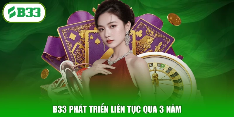 B33 phát triển liên tục qua 3 năm