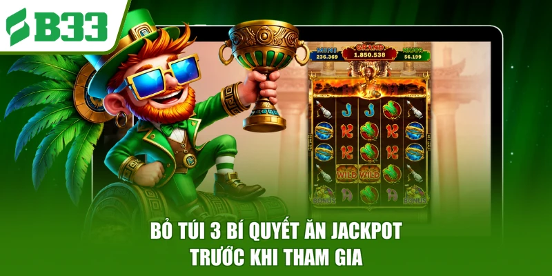 Bỏ túi 3 bí quyết ăn Jackpot trước khi tham gia