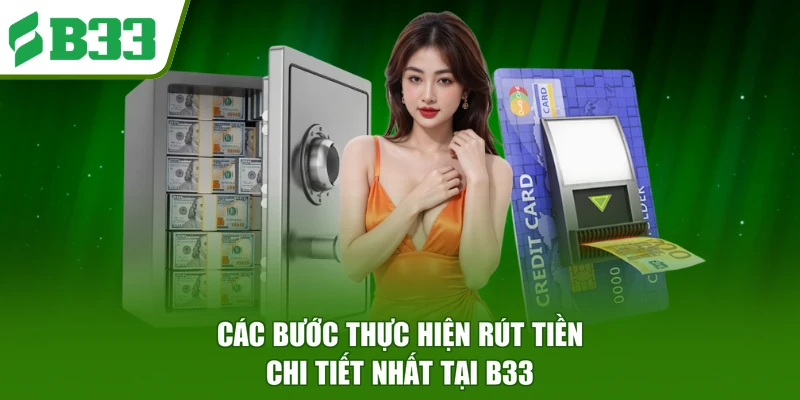 Các bước thực hiện rút tiền chi tiết nhất tại B33