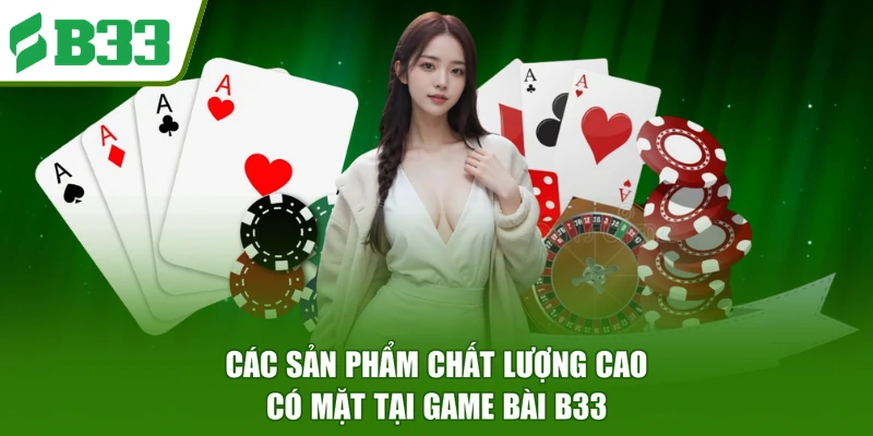 Các sản phẩm chất lượng cao có mặt tại Game bài B33