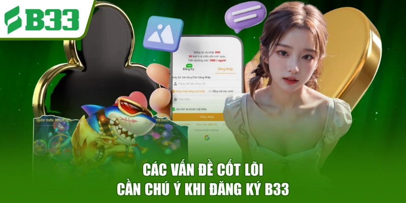 Các vấn đề cốt lõi cần chú ý khi đăng ký B33