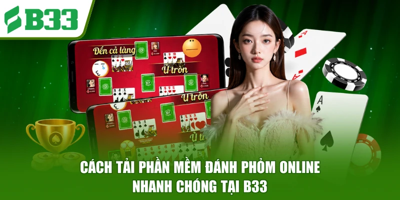 Cách tải phần mềm đánh phỏm online nhanh chóng tại B33