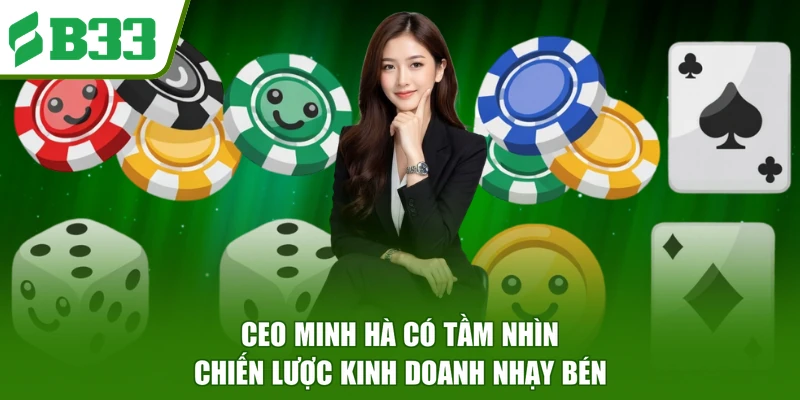 CEO Minh Hà có tầm nhìn chiến lược kinh doanh nhạy bén