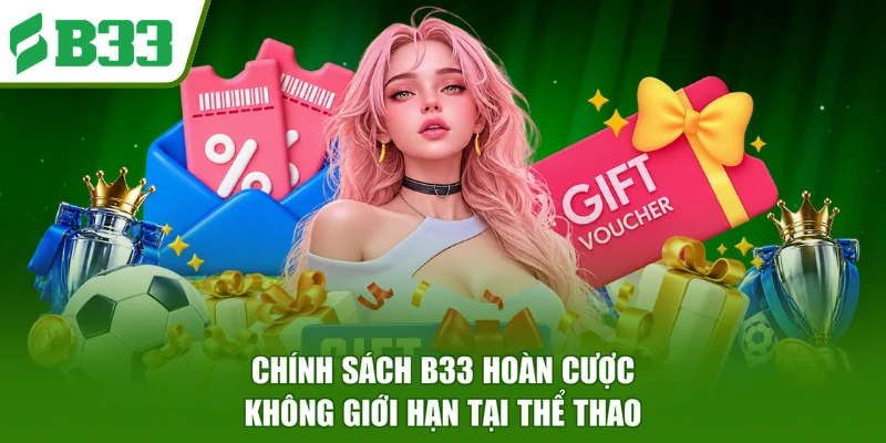 Chính sách B33 hoàn cược không giới hạn tại thể thao