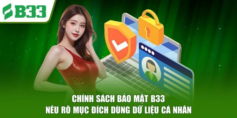 Chính sách bảo mật B33 nêu rõ mục đích dùng dữ liệu cá nhân