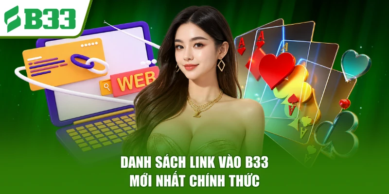 Danh sách link vào B33 mới nhất chính thức