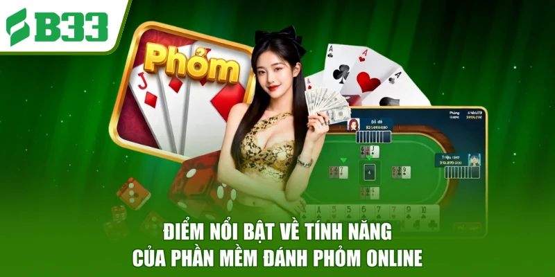 Điểm nổi bật về tính năng của phần mềm đánh phỏm online
