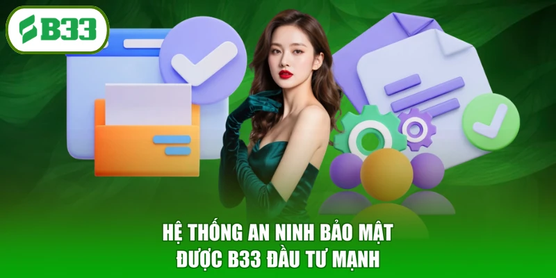 Hệ thống an ninh bảo mật được B33 đầu tư mạnh