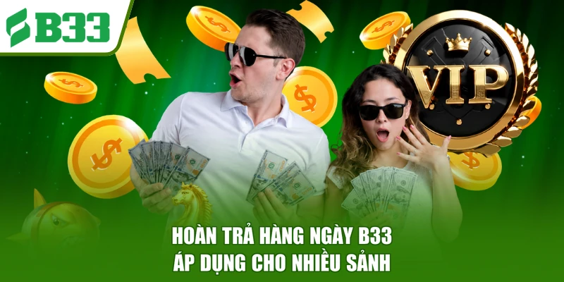 Hoàn trả hàng ngày B33 áp dụng cho nhiều sảnh