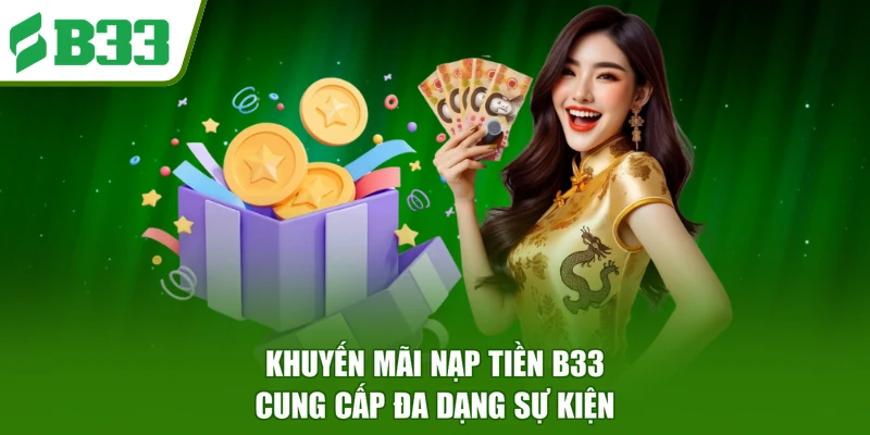 Khuyến mãi nạp tiền B33 cung cấp đa dạng sự kiện