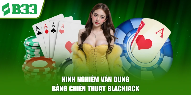 Kinh nghiệm vận dụng bảng chiến thuật Blackjack