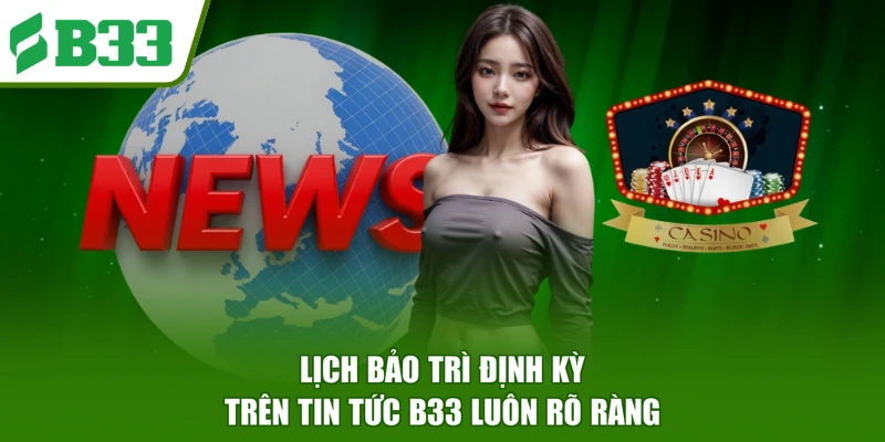 Lịch bảo trì định kỳ trên tin tức B33 luôn rõ ràng