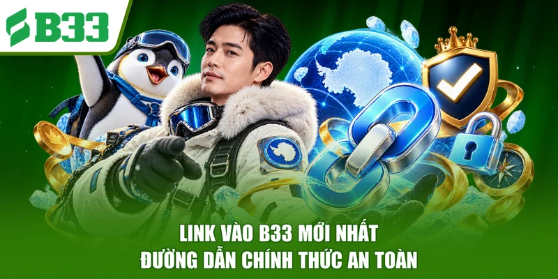 Link Vào B33 Mới Nhất - Đường Dẫn Chính Thức An Toàn