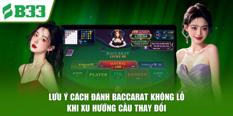 Lưu ý cách đánh Baccarat không lỗ khi xu hướng cầu thay đổi