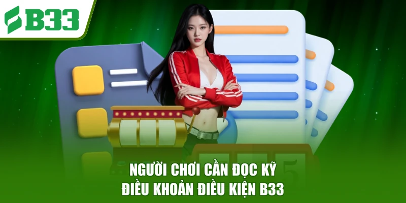 Người chơi cần đọc kỹ điều khoản điều kiện B33