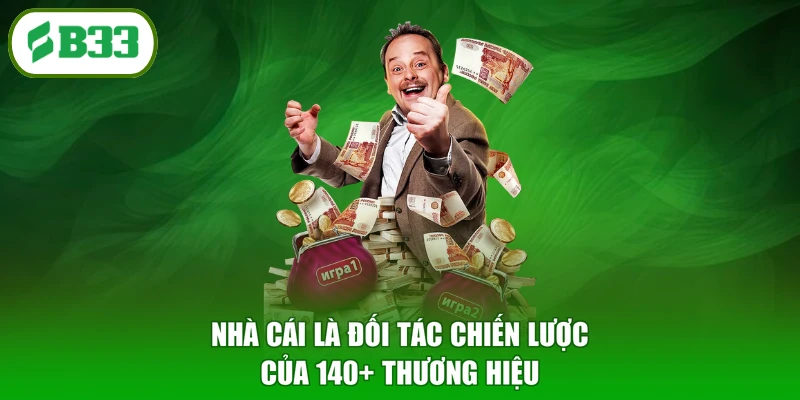 Nhà cái là đối tác chiến lược của 140+ thương hiệu