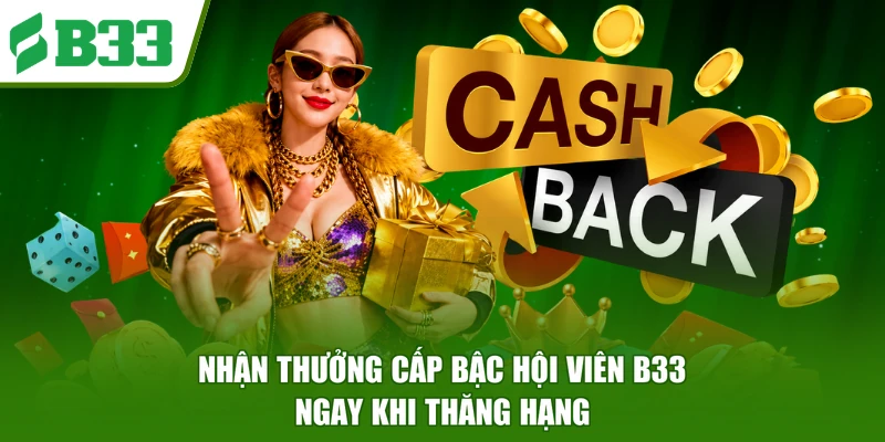 Nhận thưởng cấp bậc hội viên B33 ngay khi thăng hạng