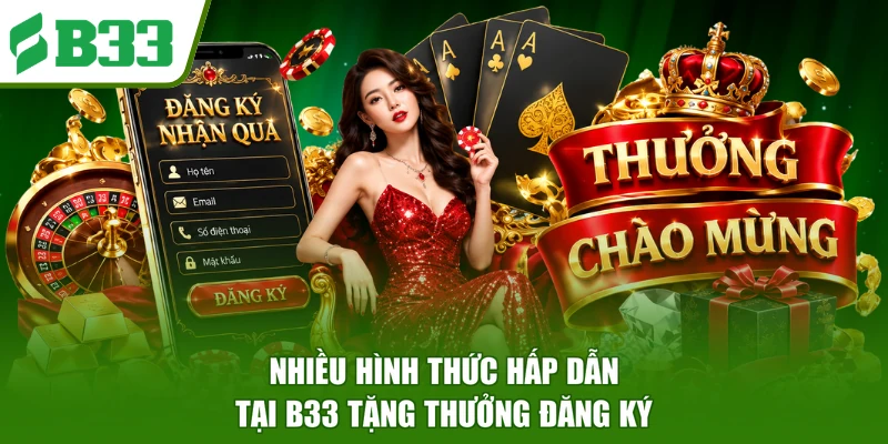 Nhiều hình thức hấp dẫn tại B33 tặng thưởng đăng ký