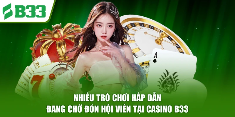 Nhiều trò chơi hấp dẫn đang chờ đón hội viên tại Casino B33
