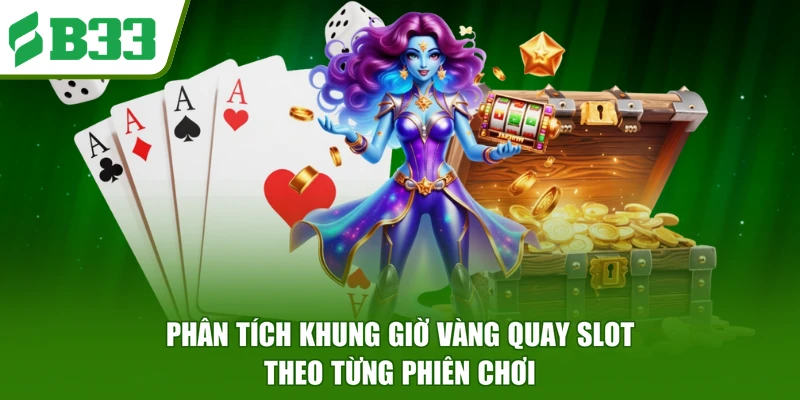Phân tích khung giờ vàng quay slot theo từng phiên chơi