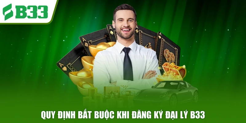 Quy định bắt buộc khi đăng ký đại lý B33