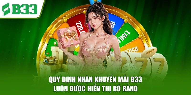 Quy định nhận khuyến mãi B33 luôn được hiển thị rõ ràng
