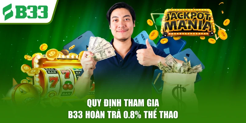 Quy định tham gia B33 hoàn trả 0.8% thể thao