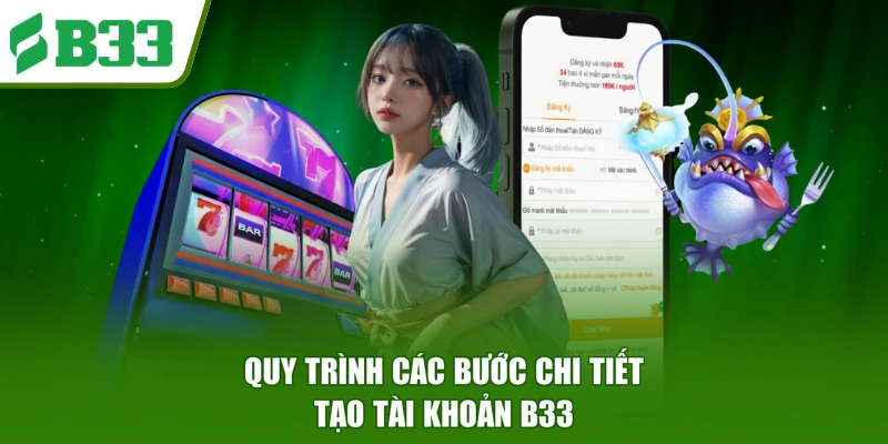 Quy trình các bước chi tiết tạo tài khoản B33