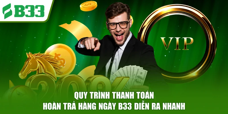 Quy trình thanh toán hoàn trả hàng ngày B33 diễn ra nhanh