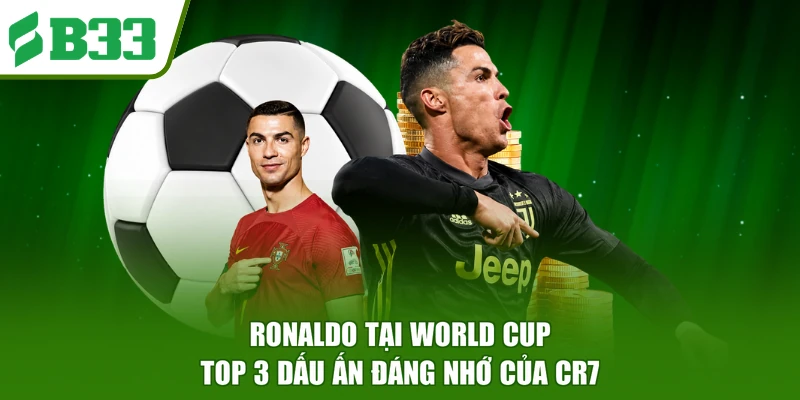 Ronaldo Tại World Cup - Top 3 Dấu Ấn Đáng Nhớ Của CR7