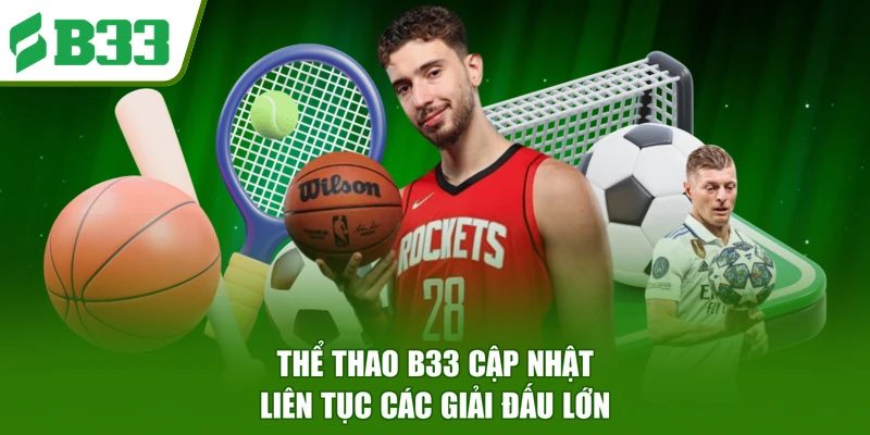 Thể thao B33 cập nhật liên tục các giải đấu lớn