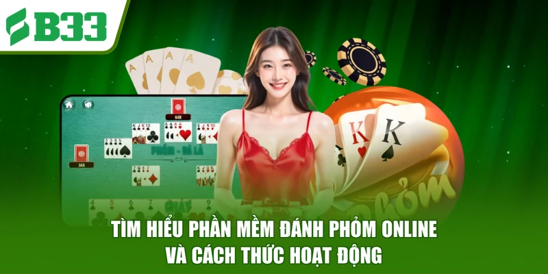 Tìm hiểu phần mềm đánh phỏm online và cách thức hoạt động