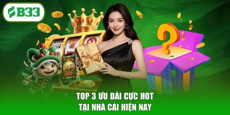 Top 3 ưu đãi cực hot tại nhà cái hiện nay